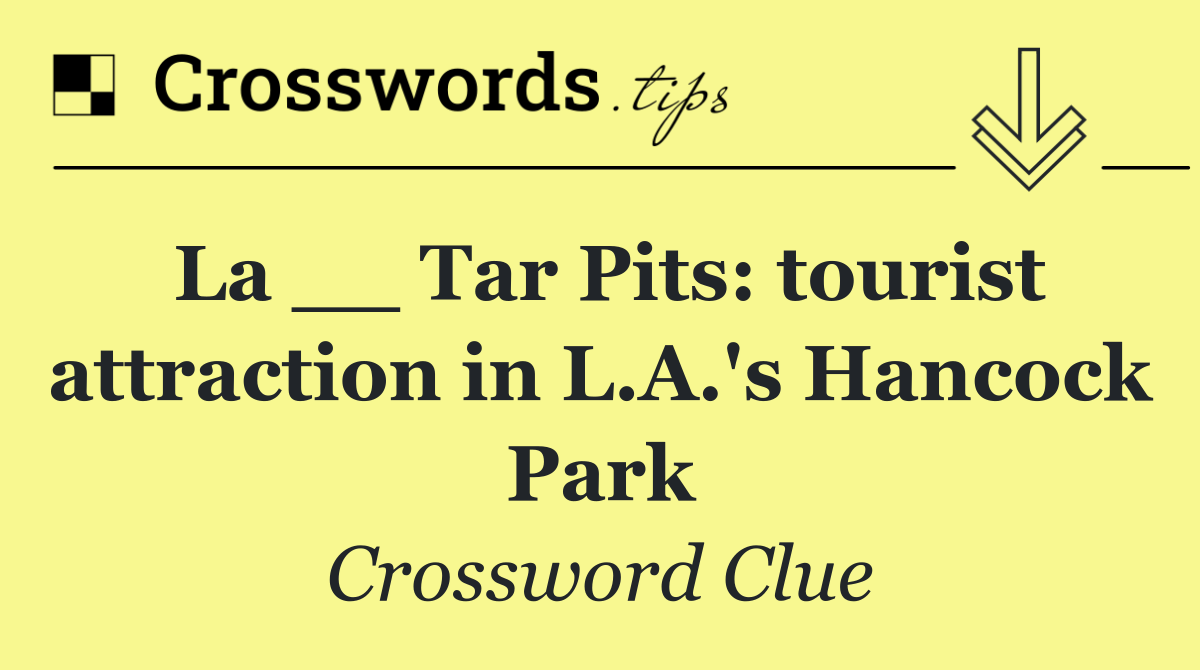 La __ Tar Pits: tourist attraction in L.A.'s Hancock Park