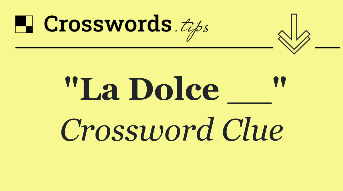 "La Dolce __"