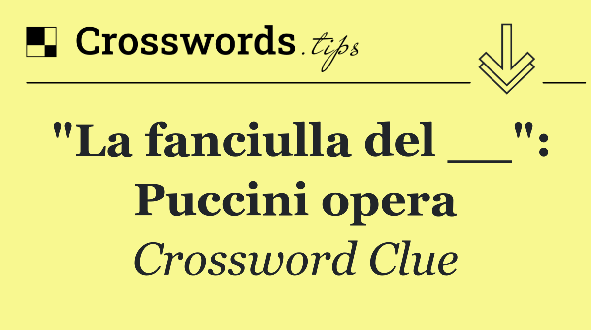 "La fanciulla del __": Puccini opera