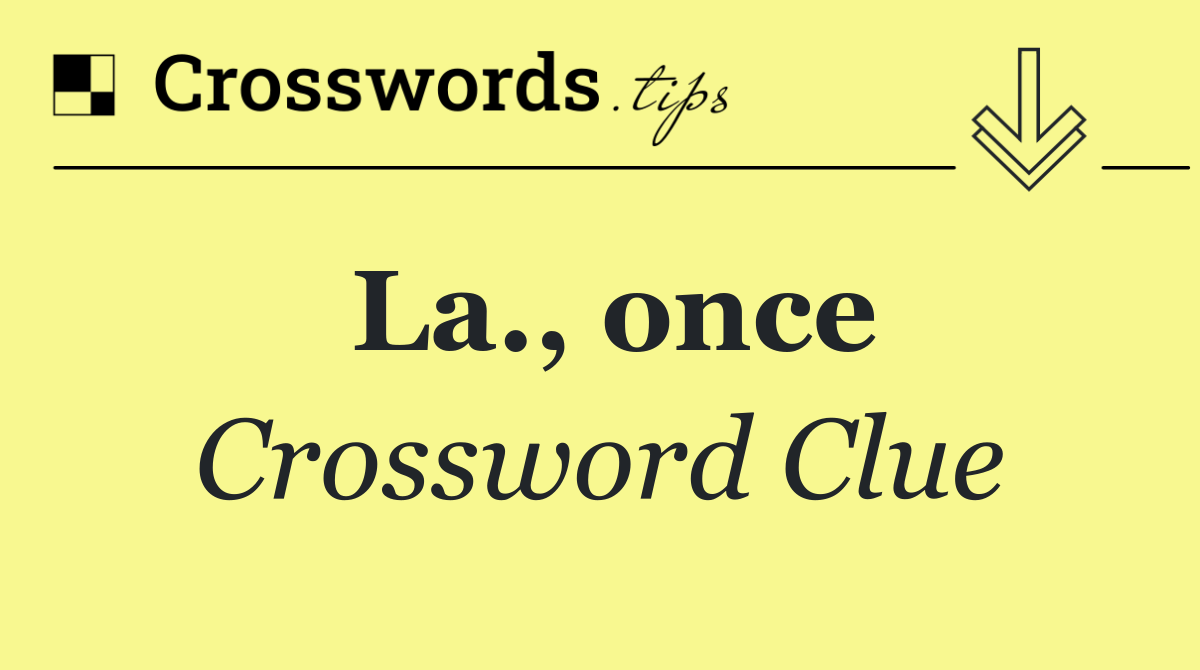 La., once