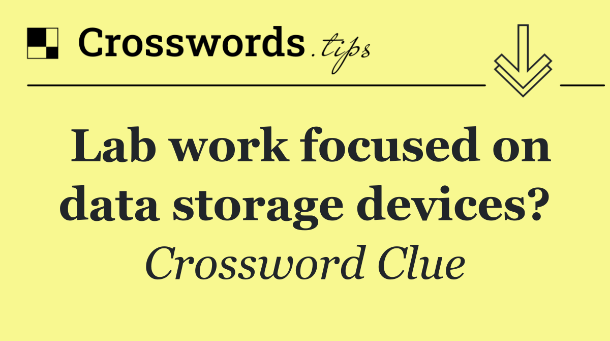 Lab work focused on data storage devices?