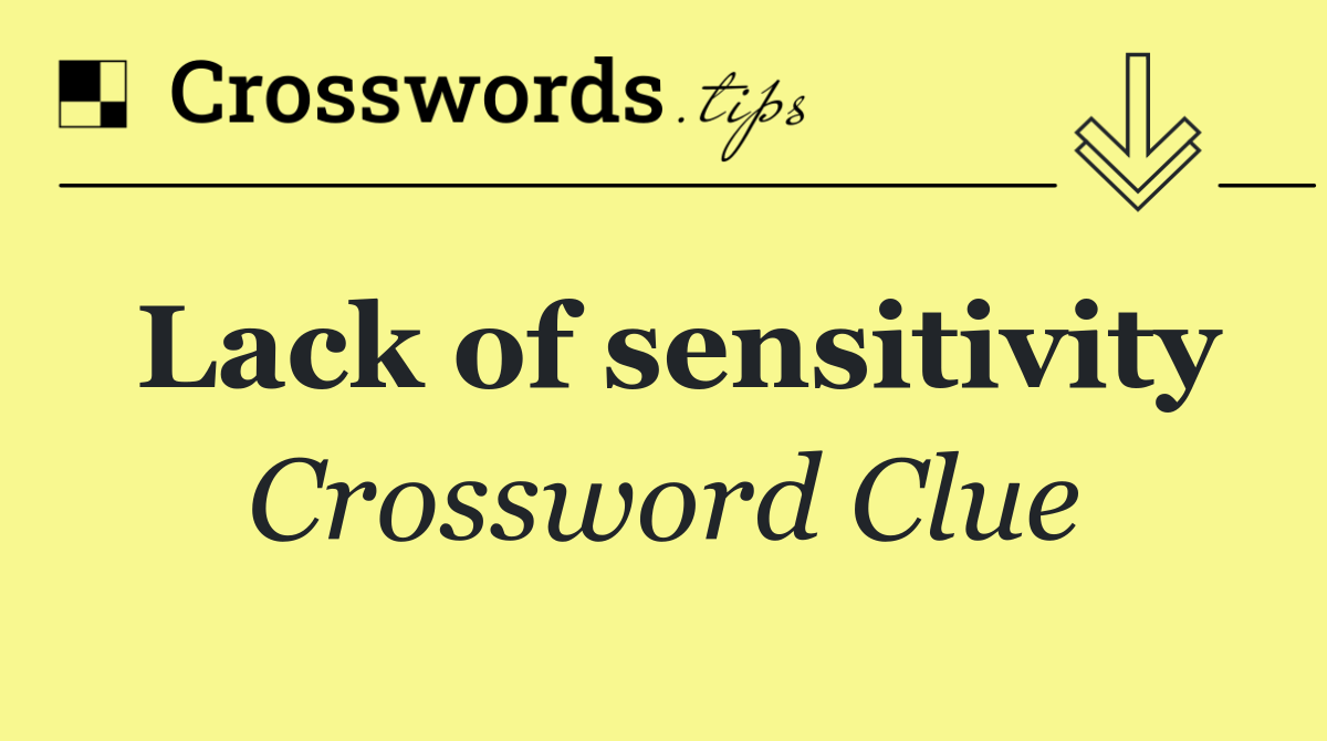 Lack of sensitivity