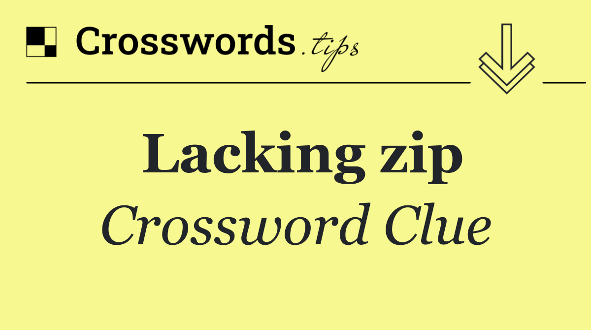 Lacking zip