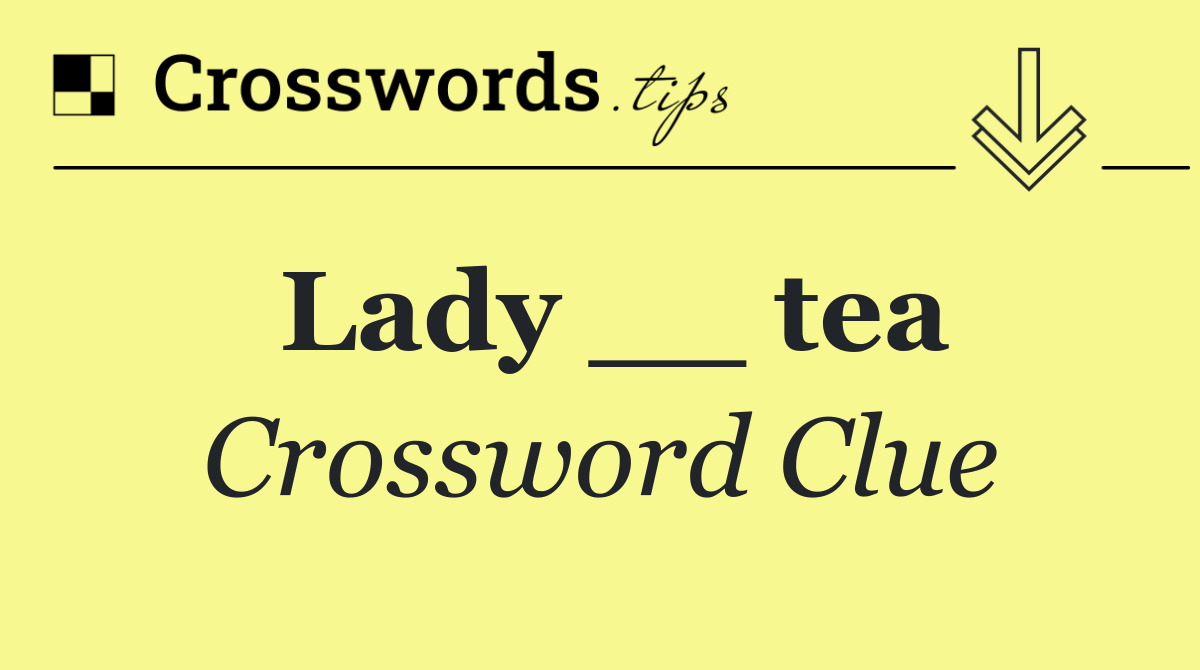 Lady __ tea