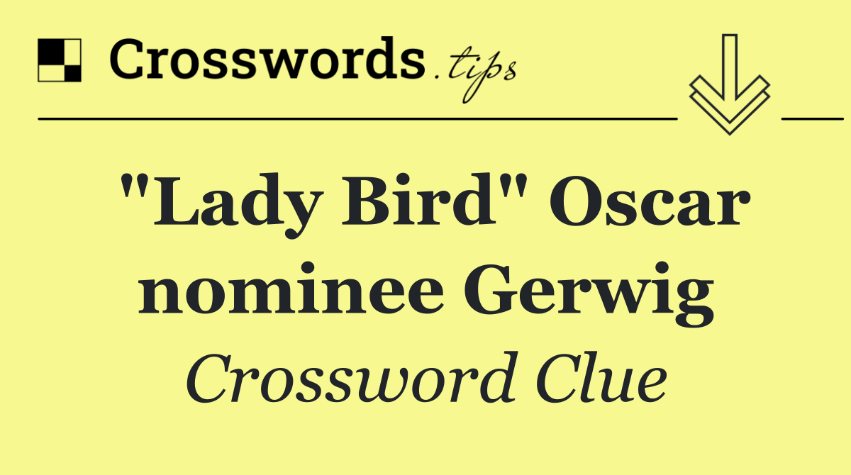 "Lady Bird" Oscar nominee Gerwig