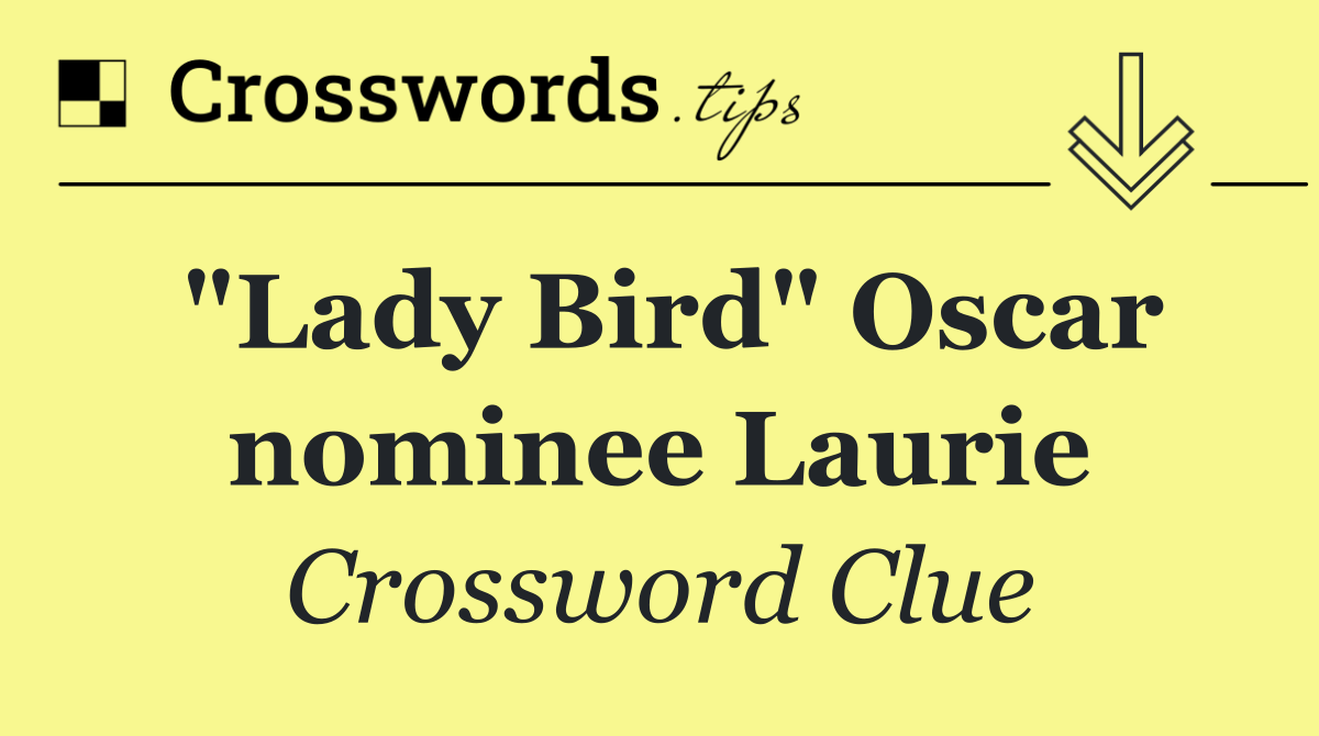 "Lady Bird" Oscar nominee Laurie