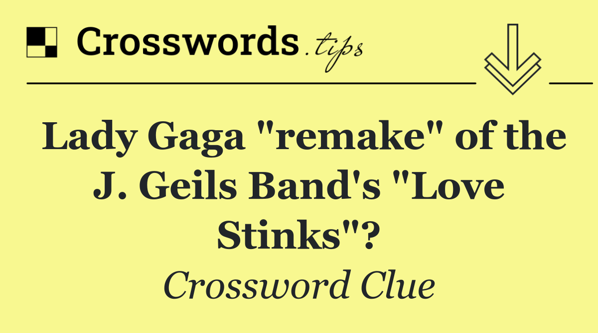 Lady Gaga "remake" of the J. Geils Band's "Love Stinks"?