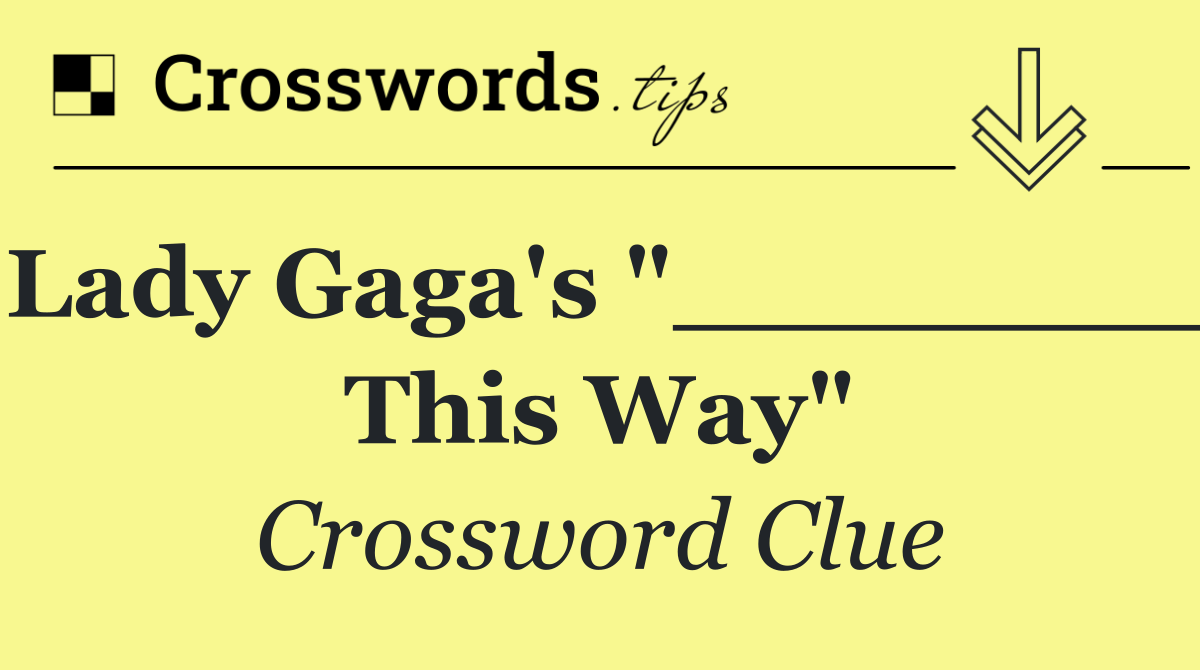 Lady Gaga's "________ This Way"