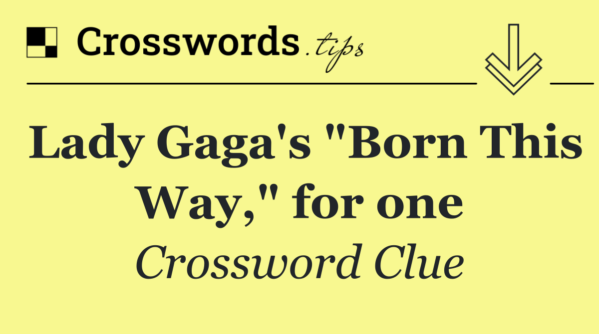 Lady Gaga's "Born This Way," for one