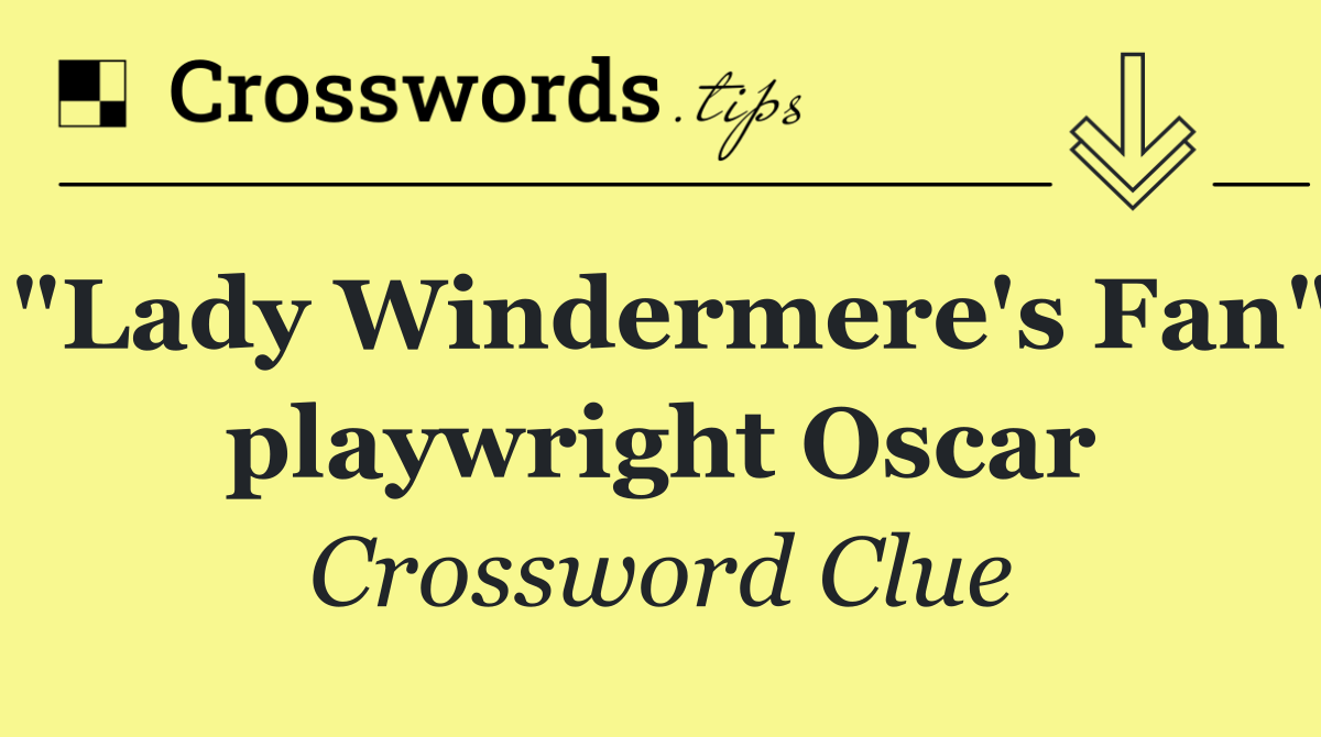 "Lady Windermere's Fan" playwright Oscar