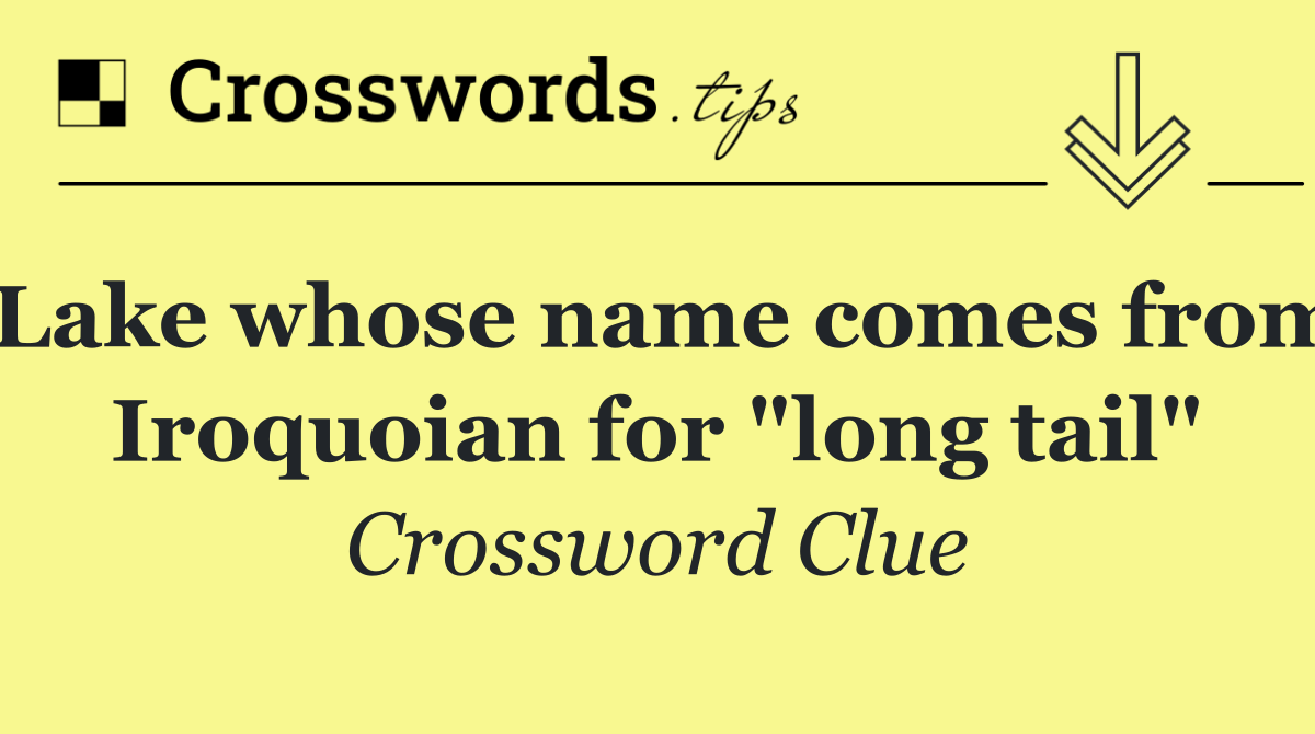 Lake whose name comes from Iroquoian for "long tail"