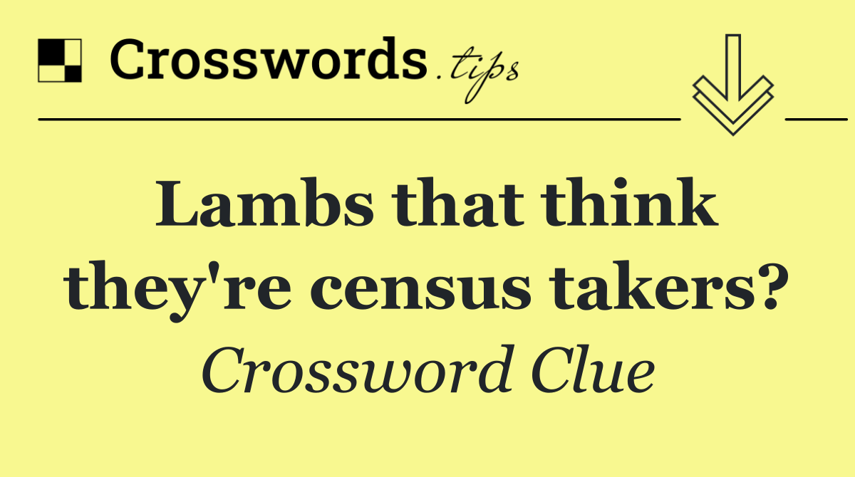 Lambs that think they're census takers?