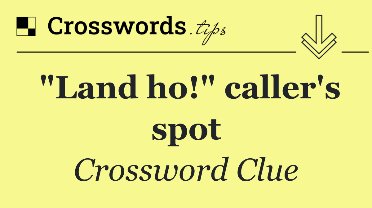 "Land ho!" caller's spot