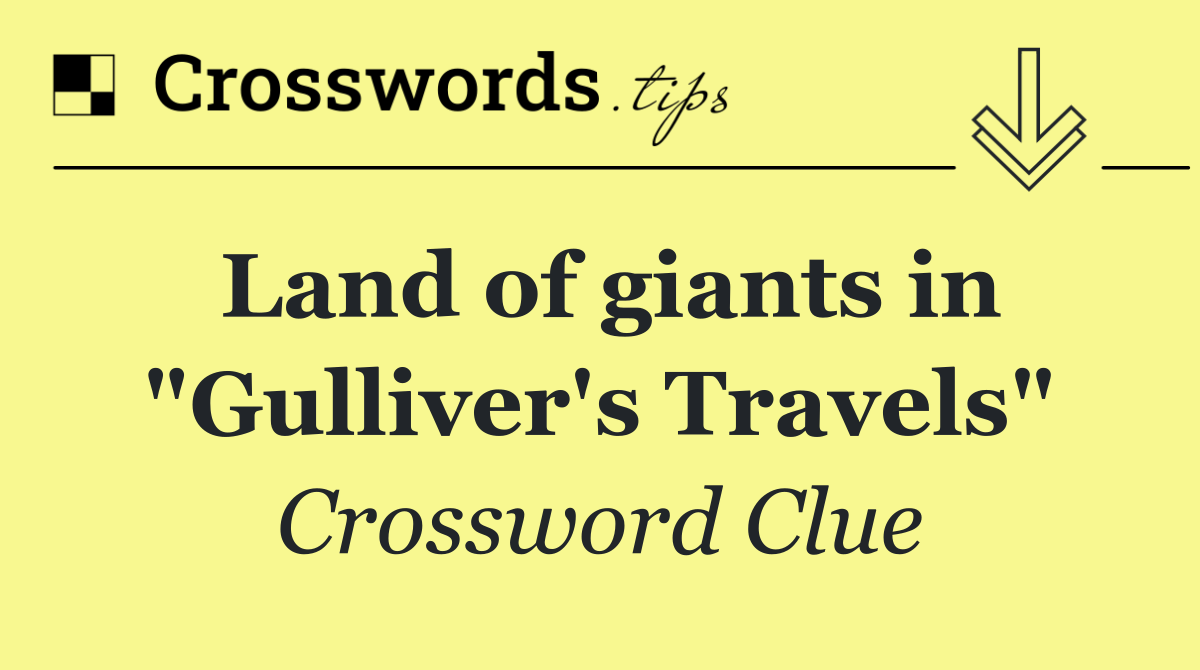 Land of giants in "Gulliver's Travels"