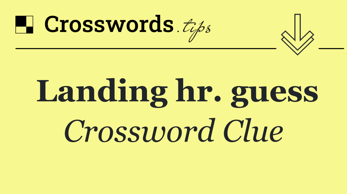 Landing hr. guess