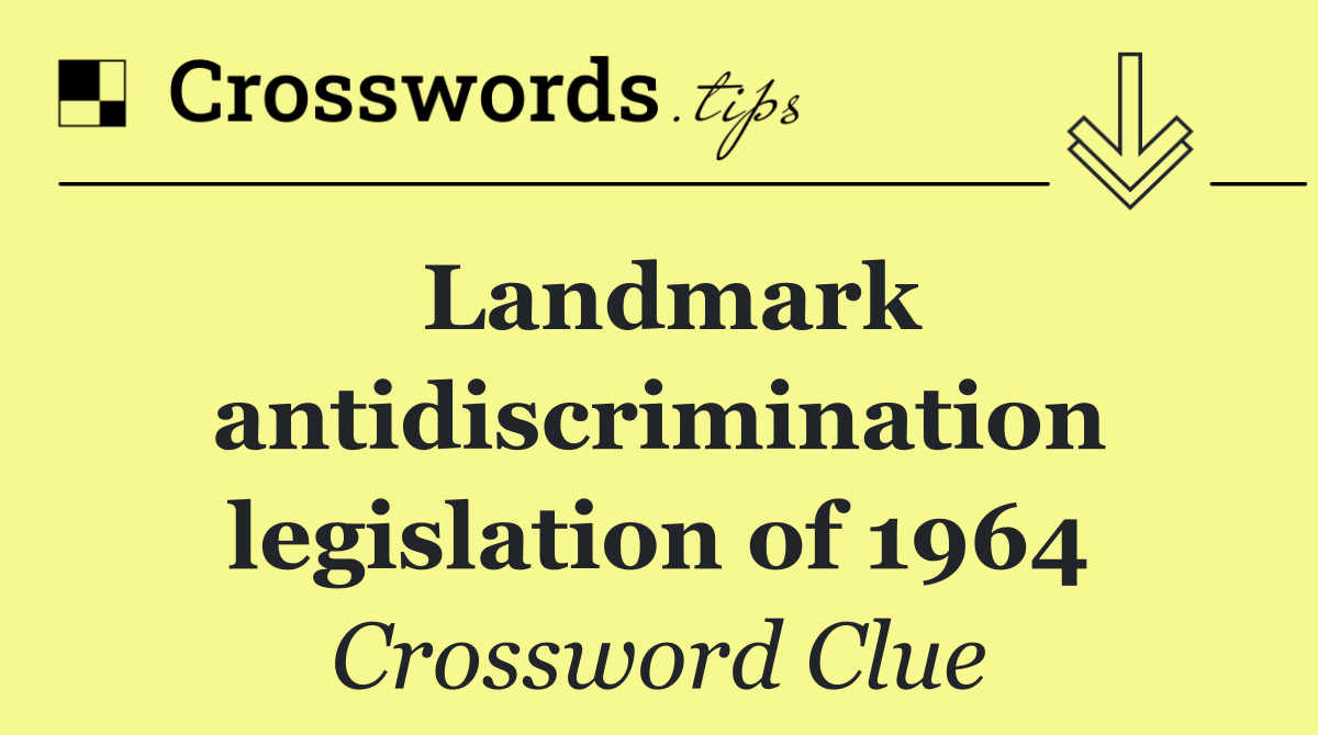 Landmark antidiscrimination legislation of 1964