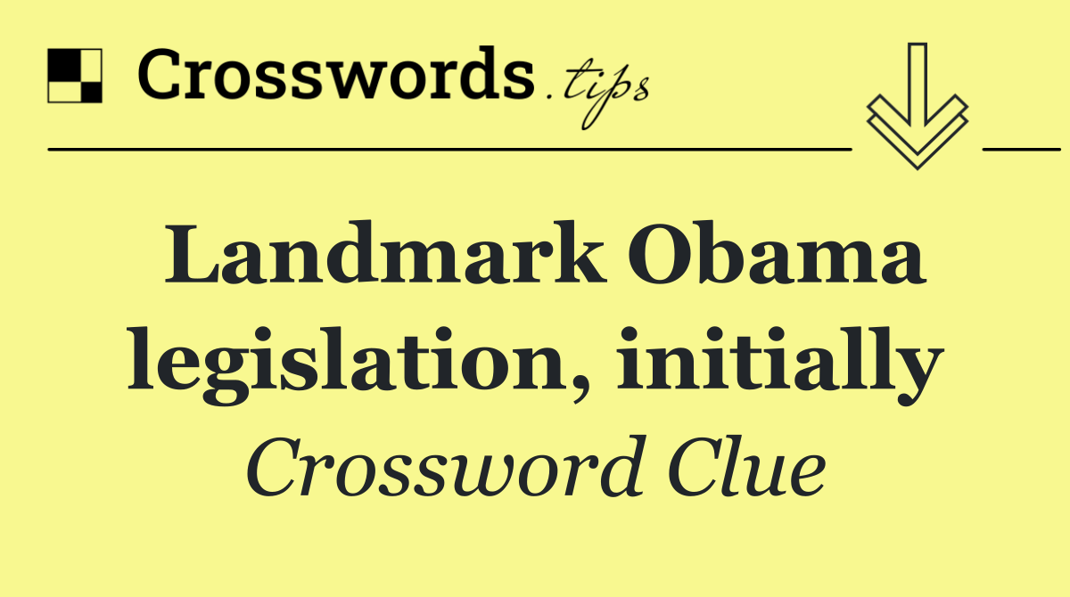 Landmark Obama legislation, initially
