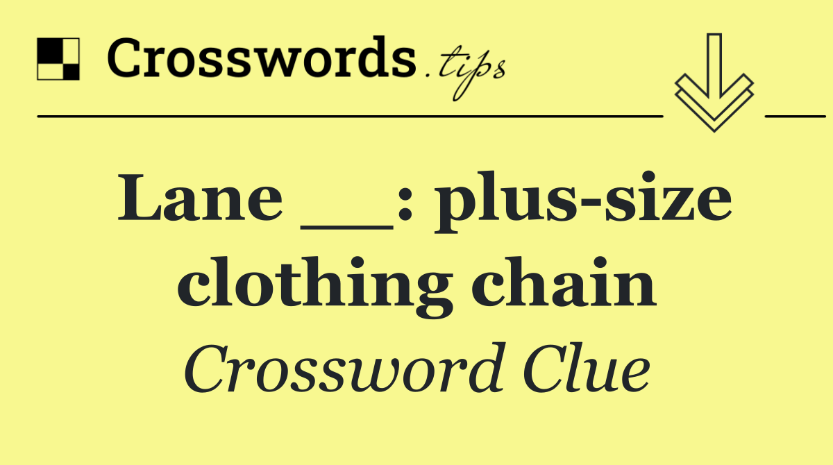 Lane __: plus size clothing chain