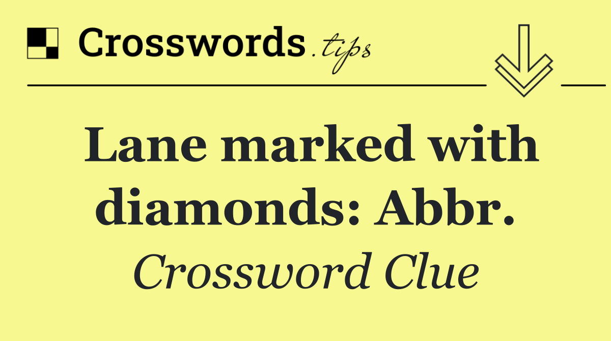 Lane marked with diamonds: Abbr.