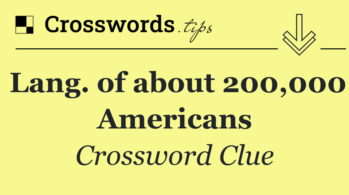 Lang. of about 200,000 Americans