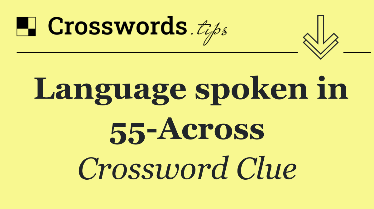 Language spoken in 55 Across