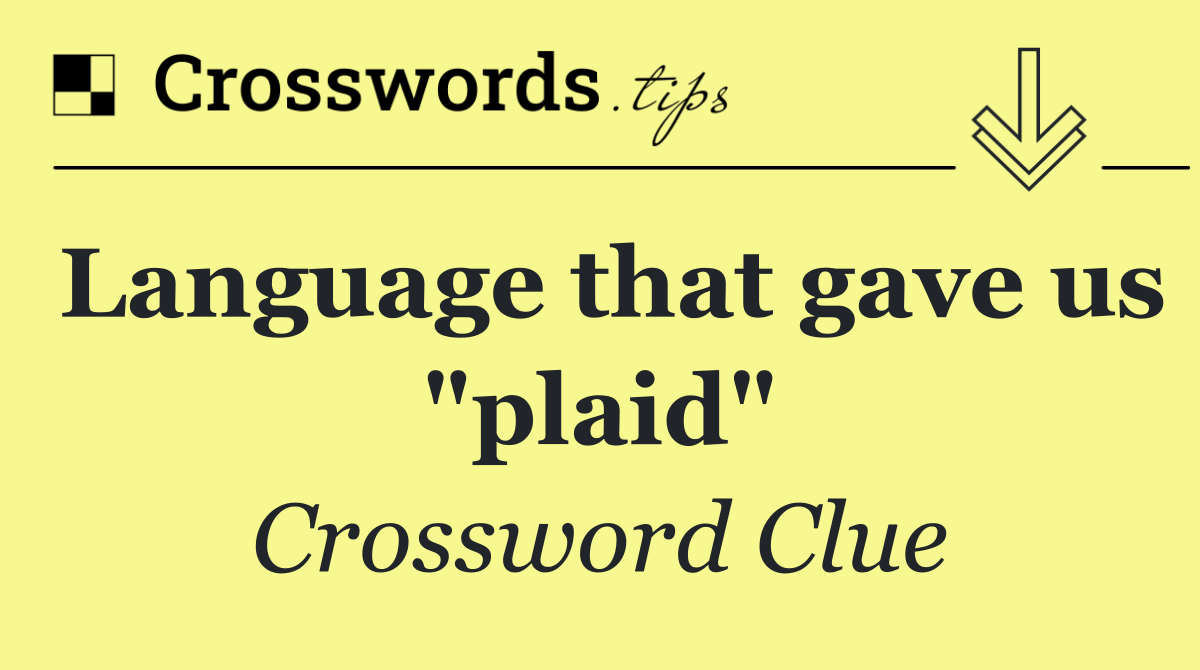 Language that gave us "plaid"