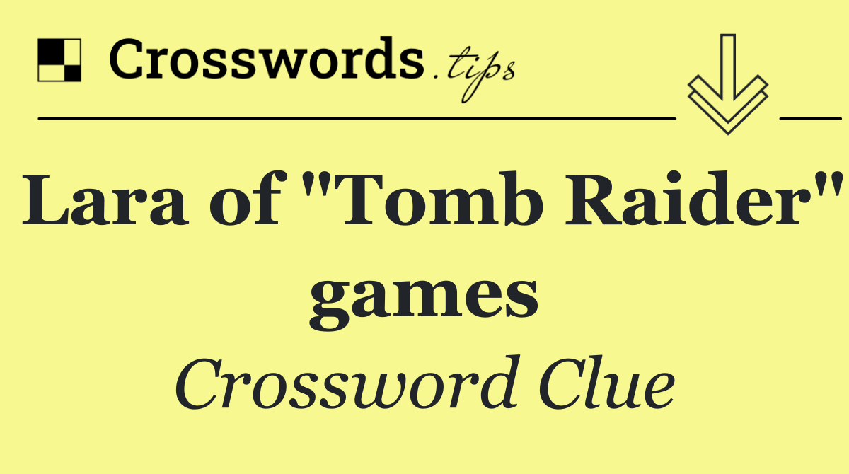 Lara of "Tomb Raider" games