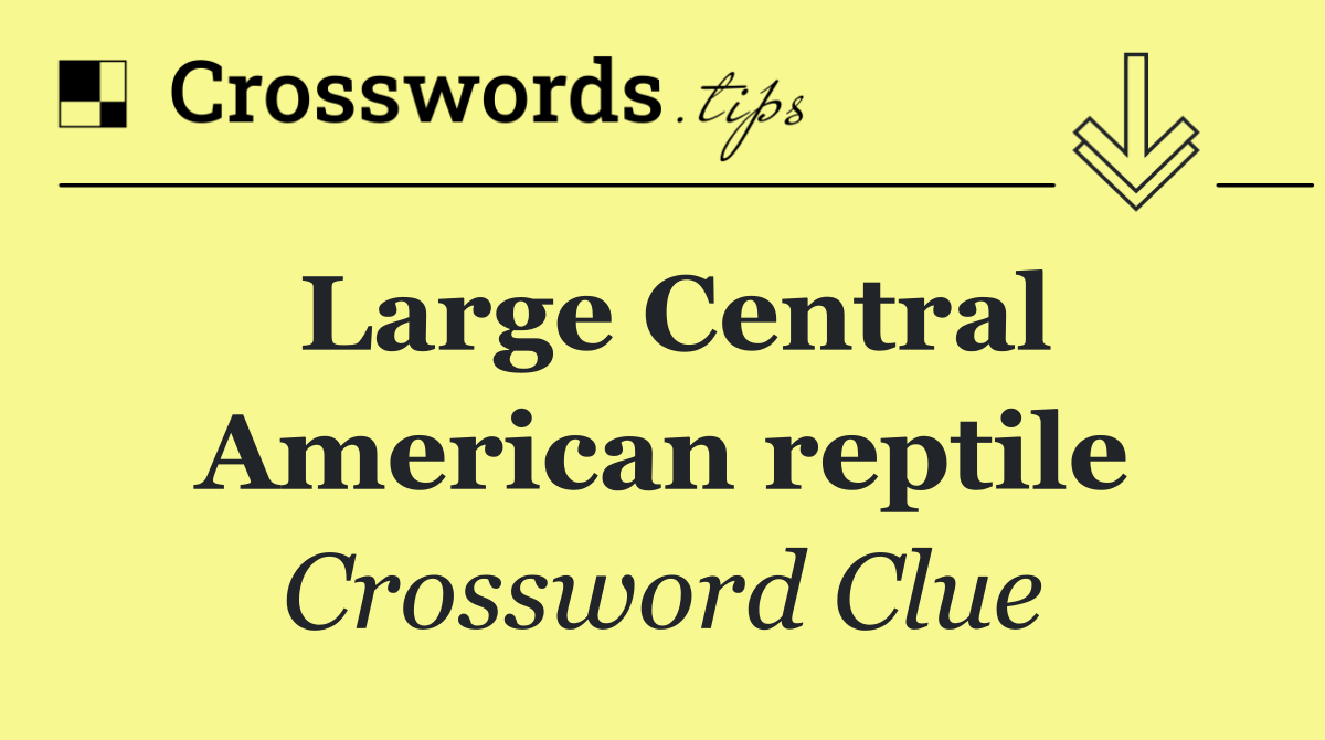 Large Central American reptile