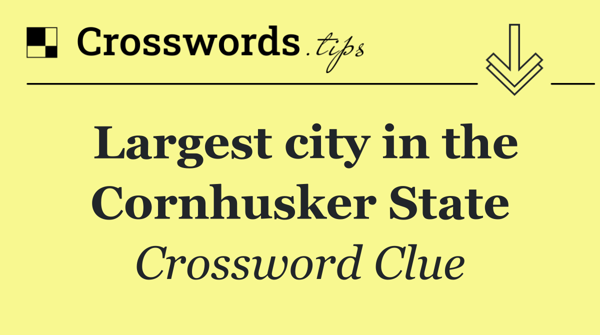 Largest city in the Cornhusker State