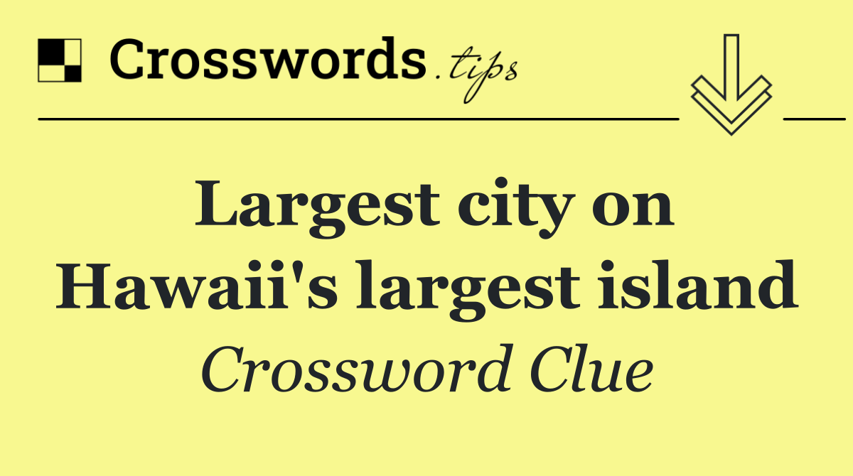 Largest city on Hawaii's largest island