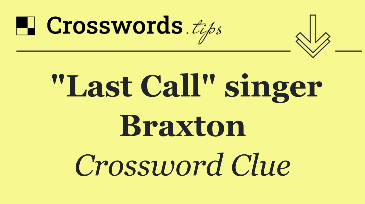 "Last Call" singer Braxton