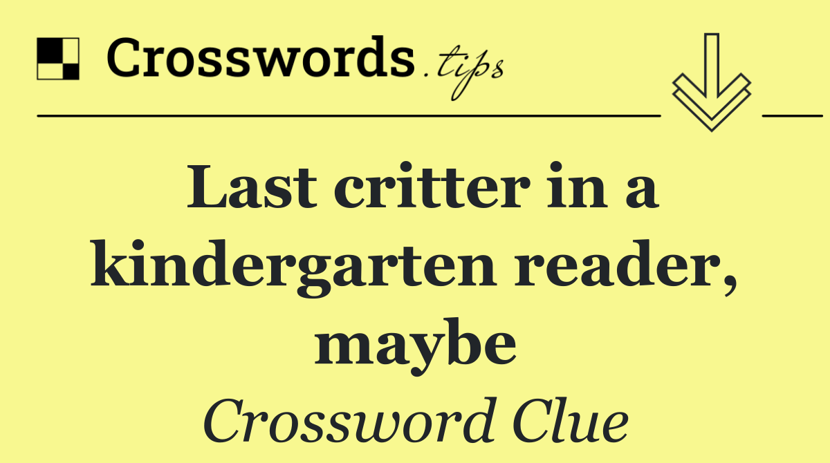 Last critter in a kindergarten reader, maybe