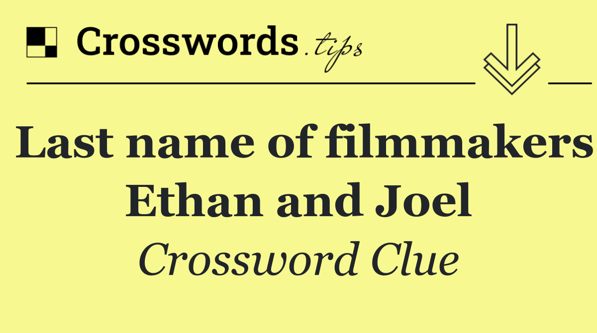 Last name of filmmakers Ethan and Joel