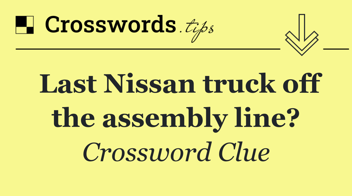 Last Nissan truck off the assembly line?