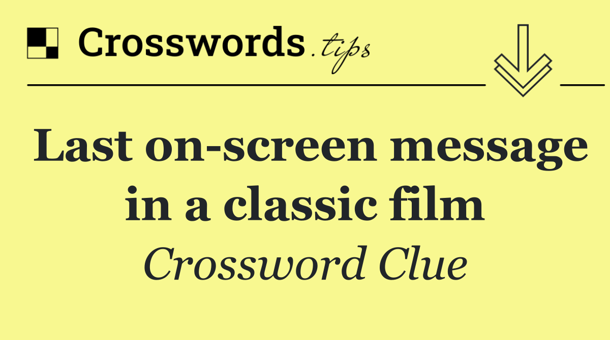 Last on screen message in a classic film
