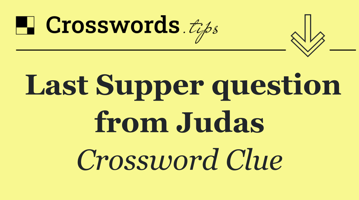 Last Supper question from Judas