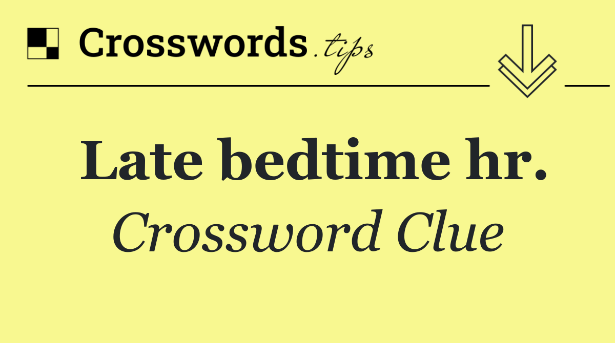 Late bedtime hr.