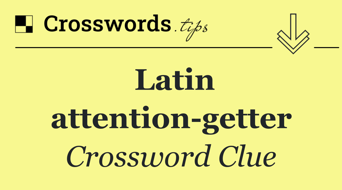 Latin attention getter