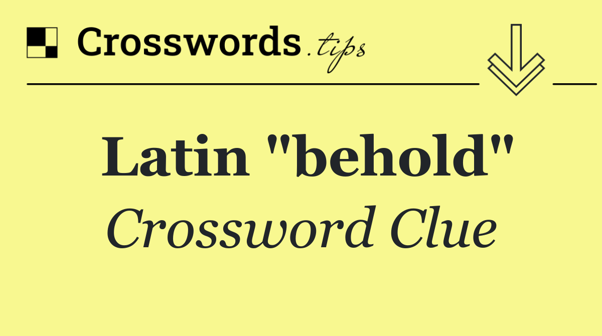 Latin "behold"