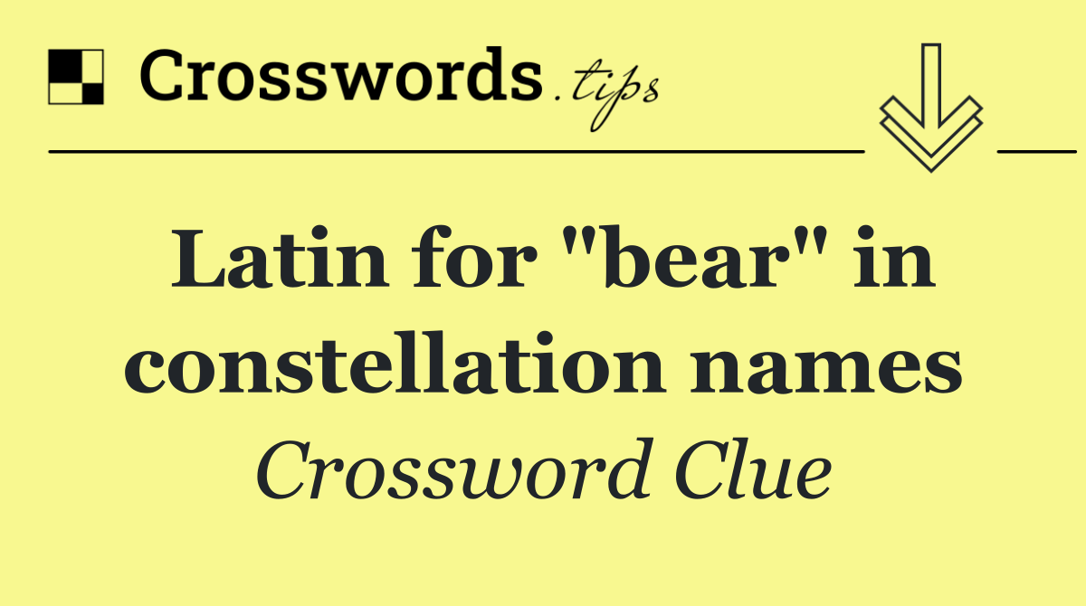 Latin for "bear" in constellation names