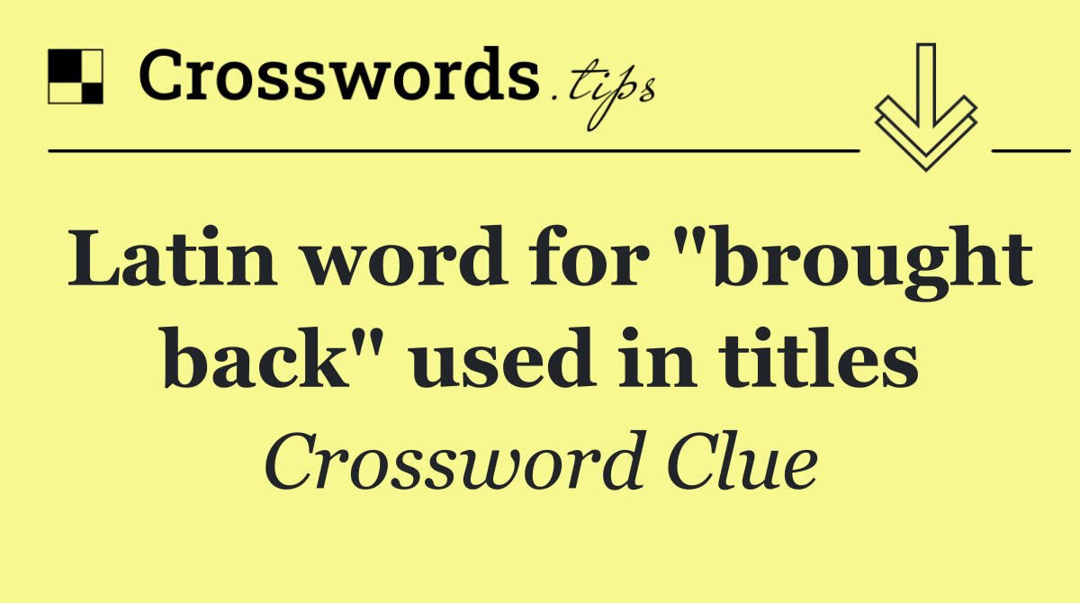 Latin word for "brought back" used in titles