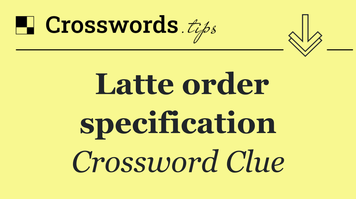 Latte order specification