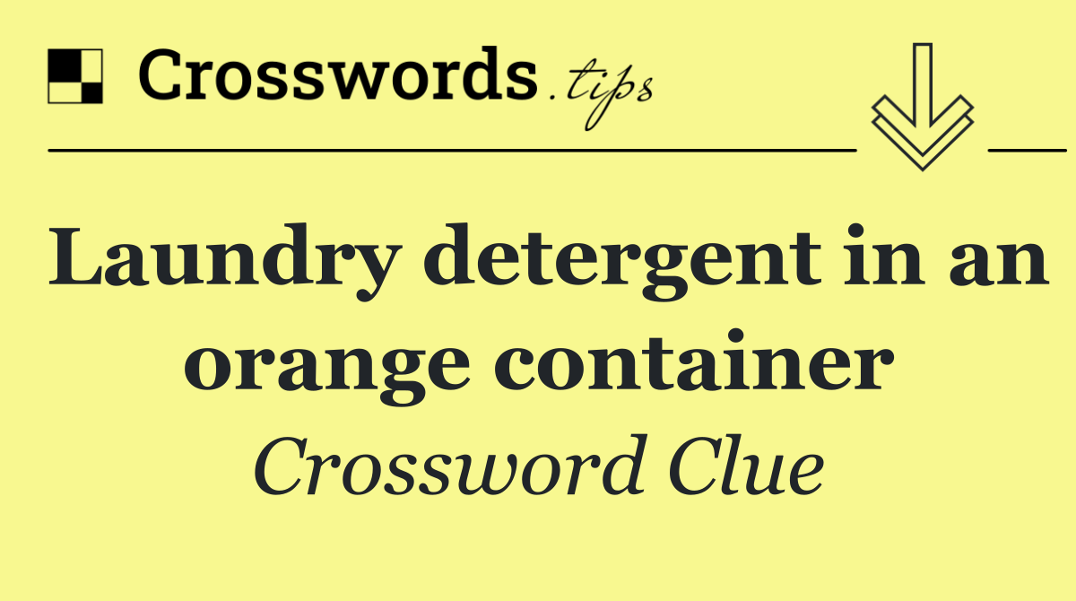 Laundry detergent in an orange container
