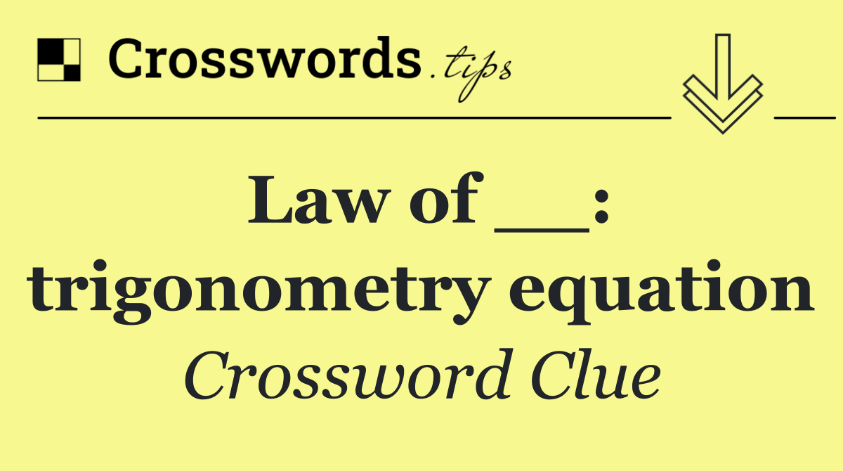 Law of __: trigonometry equation