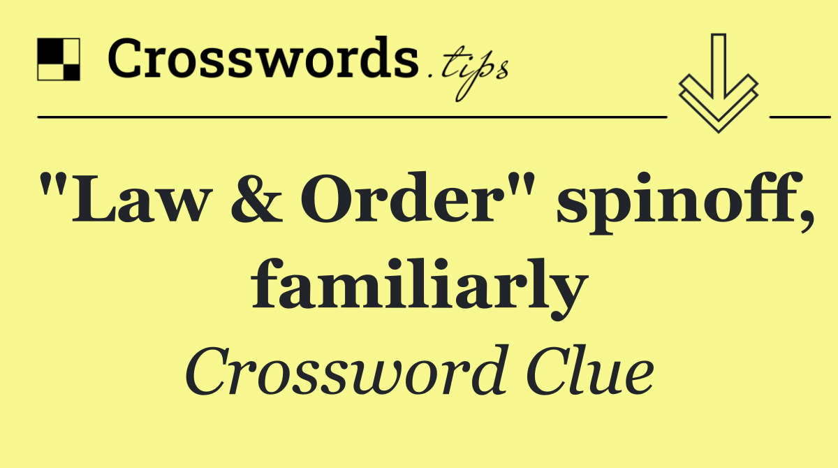 "Law & Order" spinoff, familiarly