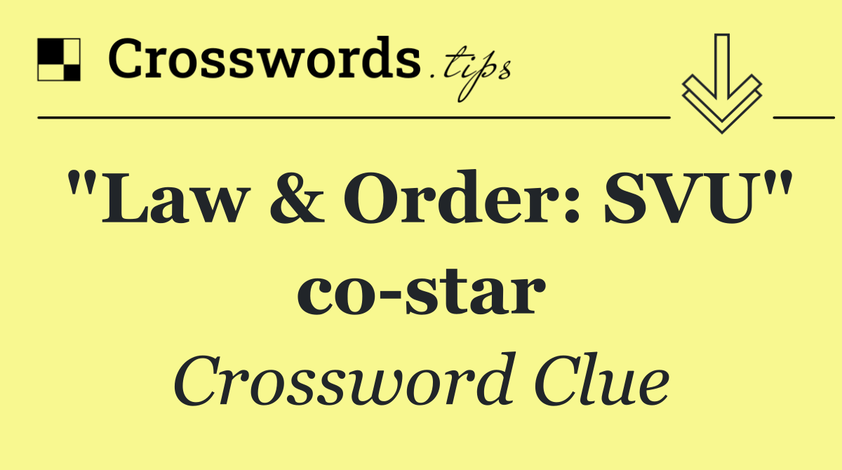 "Law & Order: SVU" co star