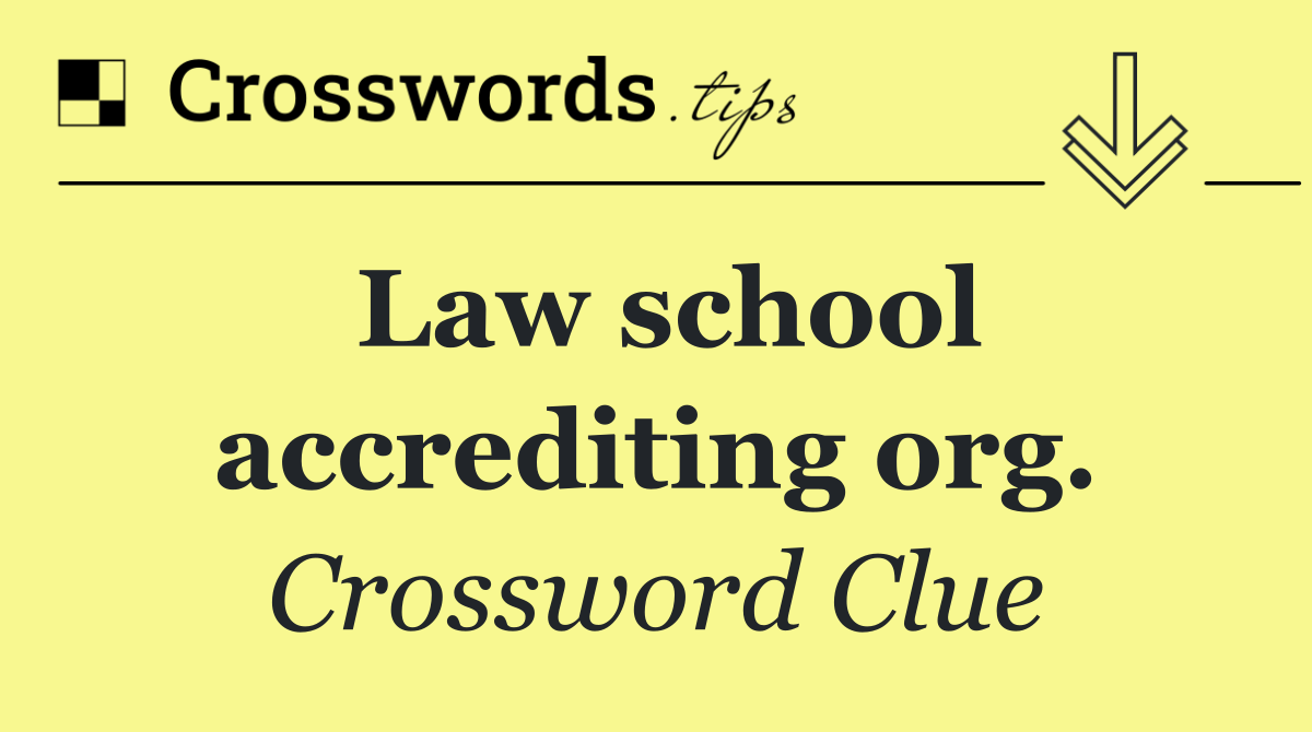 Law school accrediting org.