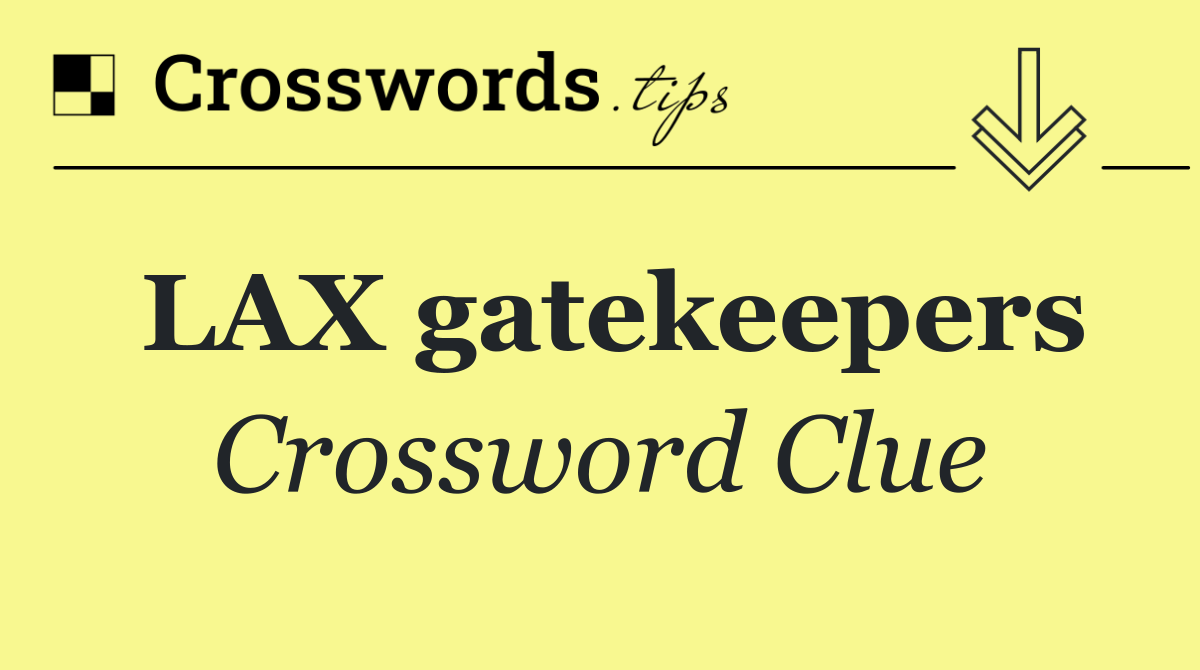 LAX gatekeepers