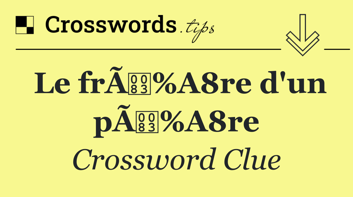 Le frÃ%A8re d'un pÃ%A8re