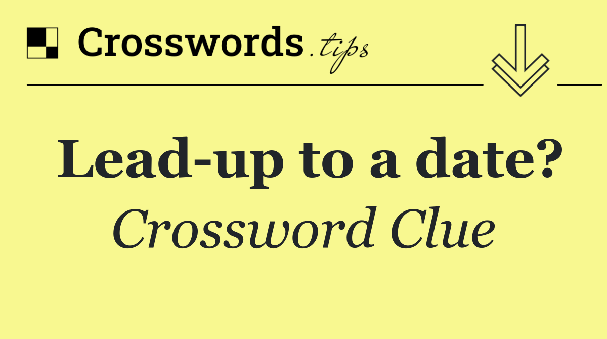 Lead up to a date?